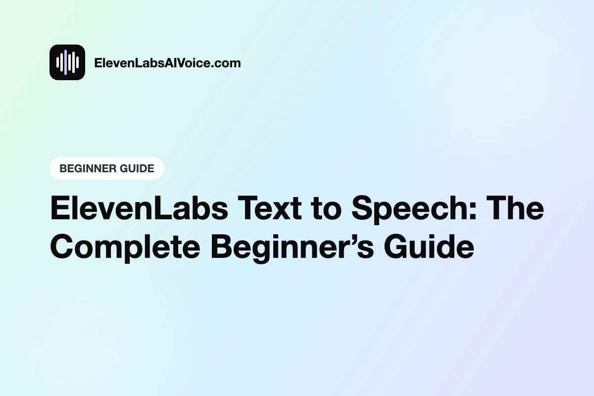 ElevenLabs Text to Speech: The Complete Beginner’s Guide